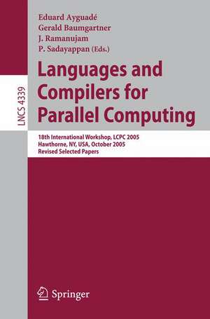 Languages and Compilers for Parallel Computing: 18th International Workshop, LCPC 2005, Hawthorne, NY, USA, October 20-22, 2005, Revised Selected Papers de Eduard Ayguadé