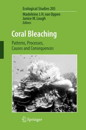 Coral Bleaching: Patterns, Processes, Causes and Consequences de Madeleine J. H. van Oppen