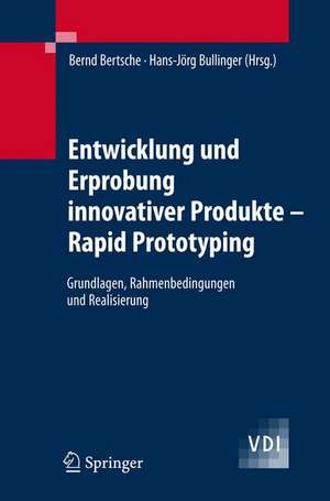 Entwicklung und Erprobung innovativer Produkte - Rapid Prototyping: Grundlagen, Rahmenbedingungen und Realisierung de Bernd Bertsche