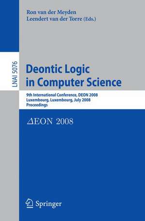 Deontic Logic in Computer Science: 9th International Conference, DEON 2008, Luxembourg, Luxembourg, July 15-18, 2008, Proceedings de Ron van der Meyden