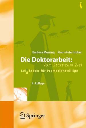 Die Doktorarbeit: Vom Start zum Ziel: Lei(d)tfaden für Promotionswillige de Barbara Messing