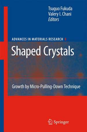 Shaped Crystals: Growth by Micro-Pulling-Down Technique de Tsuguo Fukuda