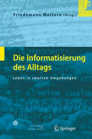 Die Informatisierung des Alltags: Leben in smarten Umgebungen de Friedemann Mattern