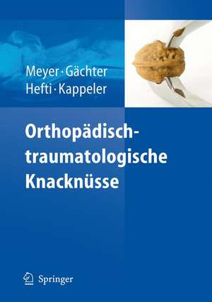 Orthopädisch-traumatologische Knacknüsse de Rainer-Peter Meyer