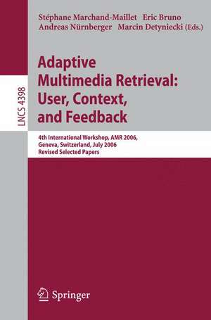 Adaptive Multimedia Retrieval:User, Context, and Feedback: 4th International Workshop, AMR 2006, Geneva, Switzerland, July, 27-28, 2006, Revised Selected Papers de Stéphane Marchand-Maillet