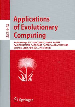 Applications of Evolutionary Computing: EvoWorkshops 2007:EvoCOMNET, EvoFIN, EvoIASP, EvoINTERACTION, EvoMUSART, EvoSTOC, and EvoTransLog, Valencia, Spain, April 11-13, 2007, Proceedings de Mario Giacobini