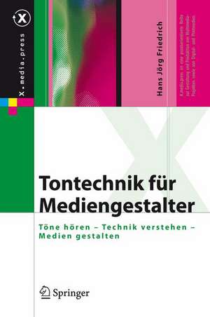 Tontechnik für Mediengestalter: Töne hören - Technik verstehen - Medien gestalten de Hans Jörg Friedrich