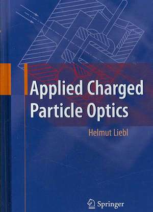 Applied Charged Particle Optics de Helmut Liebl