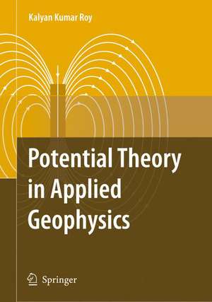 Potential Theory in Applied Geophysics de Kalyan Kumar Roy