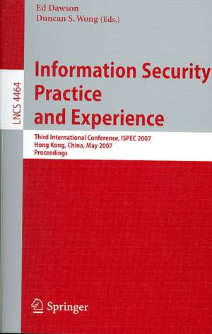 Information Security Practice and Experience: Third International Conference, ISPEC 2007, Hong Kong, China, May 7-9, 2007, Proceedings de Ed Dawson