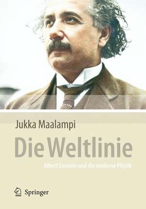 Die Weltlinie - Albert Einstein und die moderne Physik de Jukka Maalampi