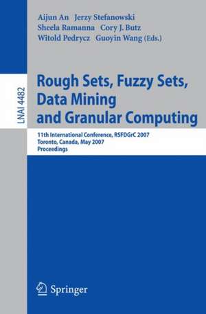 Rough Sets, Fuzzy Sets, Data Mining and Granular Computing: 11th International Conference, RSFDGrC 2007, Toronto, Canada, May 14-16, 2007 de Aijun An