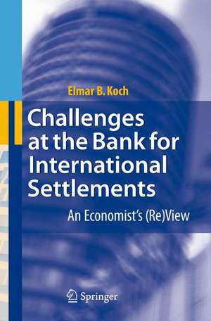 Challenges at the Bank for International Settlements: An Economist's (Re)View de Elmar B. Koch