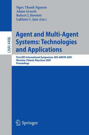 Agent and Multi-Agent Systems: Technologies and Applications: First KES International Symposium, KES-AMSTA 2007, Wroclaw, Poland, May 31-June 1, 2007, Proceedings de Adam Grzech