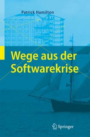 Wege aus der Softwarekrise: Verbesserungen bei der Softwareentwicklung de Patrick Hamilton