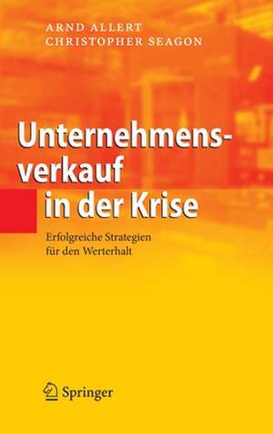 Unternehmensverkauf in der Krise: Erfolgreiche Strategien für den Werterhalt de Arnd Allert