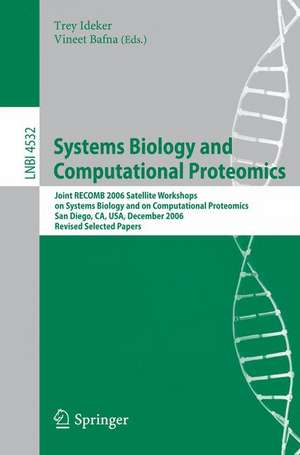 Systems Biology and Computational Proteomics: Joint RECOMB 2006 Satellite Workshops on Systems Biology, and on Computational Proteomics, San Diego, CA, USA, December 1-3, 2006, Revised Selected Papers de Trey Ideker