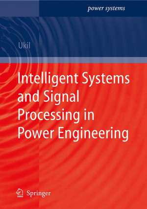 Intelligent Systems and Signal Processing in Power Engineering de Abhisek Ukil