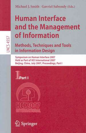 Human Interface and the Management of Information. Methods, Techniques and Tools in Information Design: Symposium on Human Interface 2007, Held as Part of HCI International 2007, Beijing, China, July 22-27, 2007, Proceedings, Part I de Michael J. Smith