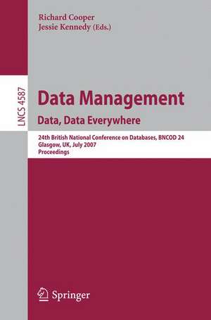 Data Management. Data, Data Everywhere: 24th British National Conference on Databases, BNCOD 24, Glasgow, UK, July 3-5, 2007, Proceedings de Richard Cooper