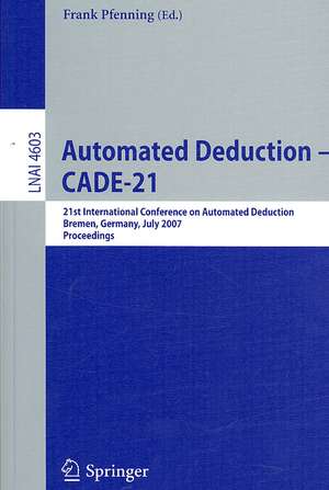 Automated Deduction - CADE-21: 21st International Conference on Automated Deduction, Bremen, Germany, July 17-20, 2007, Proceedings de Frank Pfenning