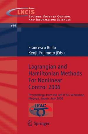 Lagrangian and Hamiltonian Methods For Nonlinear Control 2006: Proceedings from the 3rd IFAC Workshop, Nagoya, Japan, July 2006 de Francesco Bullo