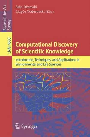 Computational Discovery of Scientific Knowledge: Introduction, Techniques, and Applications in Environmental and Life Sciences de Saso Dzeroski