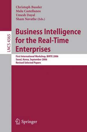 Business Intelligence for the Real-Time Enterprises: First International Workshop, BIRTE 2006, Seoul, Korea, September 11, 2006, Revised Selected Papers de Christoph Bussler