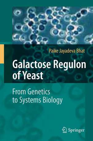 Galactose Regulon of Yeast: From Genetics to Systems Biology de Paike Jayadeva Bhat