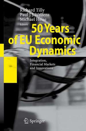 50 Years of EU Economic Dynamics: Integration, Financial Markets and Innovations de Richard Tilly