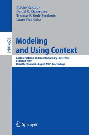 Modeling and Using Context: 6th International and Interdisciplinary Conference, CONTEXT 2007, Roskilde, Denmark, August 20-24, 2007, Proceedings de Boicho Kokinov