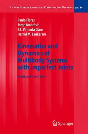 Kinematics and Dynamics of Multibody Systems with Imperfect Joints: Models and Case Studies de Paulo Flores