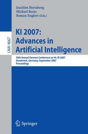 KI 2007: Advances in Artificial Intelligence: 30th Annual German Conference on AI, KI 2007, Osnabrück, Germany, September 10-13, 2007, Proceedings de Joachim Hertzberg