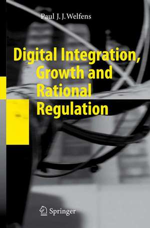 Digital Integration, Growth and Rational Regulation de Paul J.J. Welfens