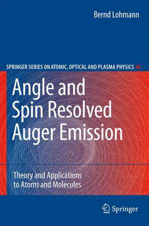 Angle and Spin Resolved Auger Emission: Theory and Applications to Atoms and Molecules de Bernd Lohmann