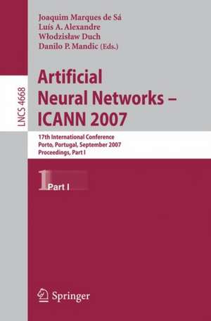 Artificial Neural Networks - ICANN 2007: 17th International Conference, Porto, Portugal, September 9-13, 2007, Proceedings, Part I de Joaquim Marques de Sá