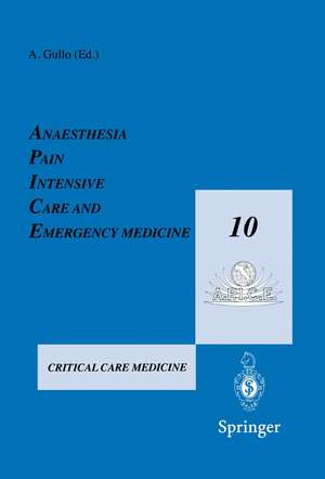 Anaesthesia, Pain, Intensive Care and Emergency Medicine — A.P.I.C.E.: Proceedings of the 10th Postgraduate Course in Critical Care Medicine Trieste, Italy — November 13–19, 1995 de Antonio Gullo