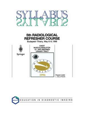 Chest, Musculoskeleton, G.I. and Abdomen, Urinary Tract: 5th Halley Radiological Refresher Course de L. Dalla Palma