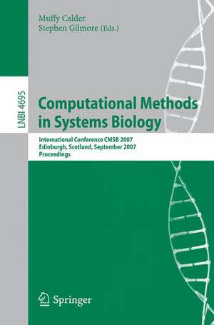 Computational Methods in Systems Biology: International Conference CMSB 2007, Edinburgh, Scotland, September 20-21, 2007, Proceedings de Muffy Calder