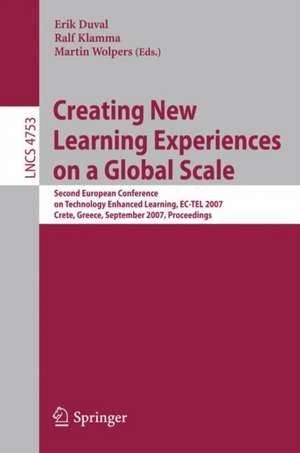 Creating New Learning Experiences on a Global Scale: Second European Conference on Technology Enhanced Learning, EC-TEL 2007, Crete, Greece, September 17-20, 2007, Proceedings de Erik Duval