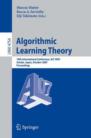 Algorithmic Learning Theory: 18th International Conference, ALT 2007, Sendai, Japan, October 1-4, 2007, Proceedings de Marcus Hutter