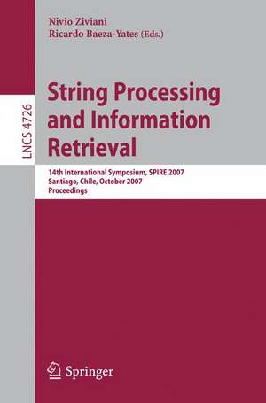 String Processing and Information Retrieval: 14th International Symposium, SPIRE 2007 Santiago, Chile, October 29-31, 2007 Proceedings de Nivio Ziviani