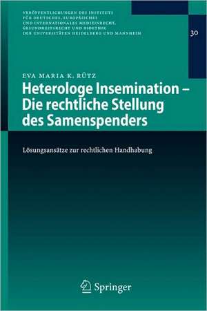 Heterologe Insemination - Die rechtliche Stellung des Samenspenders: Lösungsansätze zur rechtlichen Handhabung de Eva Maria K. Rütz