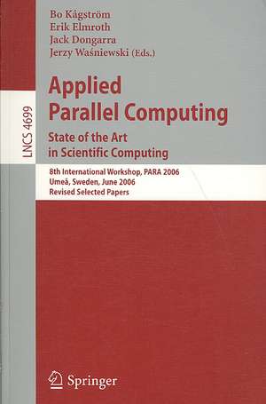 Applied Parallel Computing: State of the Art in Scientific Computing. 8th International Workshop, PARA 2006, Umea, Sweden, June 18-21, 2006, Revised Selected Papers de Bo Kagström