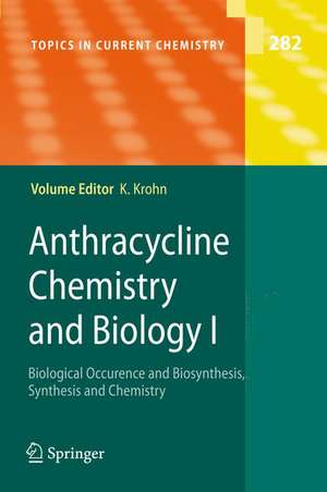 Anthracycline Chemistry and Biology I: Biological Occurence and Biosynthesis, Synthesis and Chemistry de Karsten Krohn