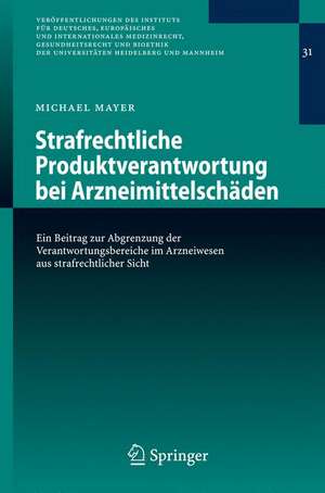 Strafrechtliche Produktverantwortung bei Arzneimittelschäden: Ein Beitrag zur Abgrenzung der Verantwortungsbereiche im Arzneiwesen aus strafrechtlicher Sicht de Michael Mayer