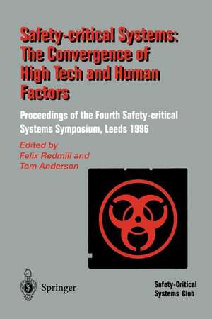 Safety-Critical Systems: The Convergence of High Tech and Human Factors: Proceedings of the Fourth Safety-critical Systems Symposium Leeds, UK 6–8 February 1996 de Felix Redmill