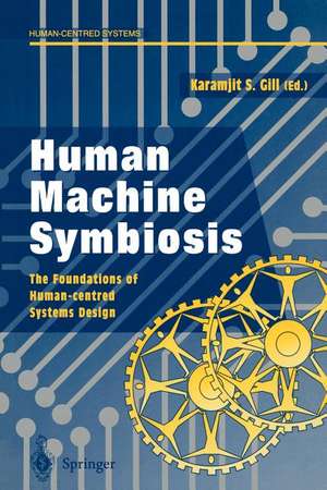 Human Machine Symbiosis: The Foundations of Human-centred Systems Design de Karamjit S. Gill