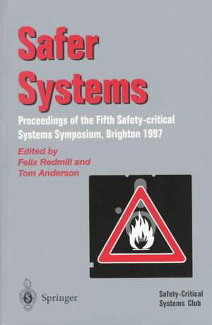 Safer Systems: Proceedings of the Fifth Safety-critical Systems Symposium, Brighton 1997 de Felix Redmill