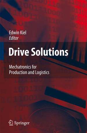 Drive Solutions: Mechatronics for Production and Logistics de Edwin Kiel